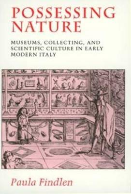 Possessing Nature - Paula Findlen - Libro University of California Press, Studies on the History of Society and Culture | Libraccio.it
