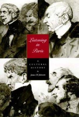 Listening in Paris - James H. Johnson - Libro University of California Press, Studies on the History of Society and Culture | Libraccio.it