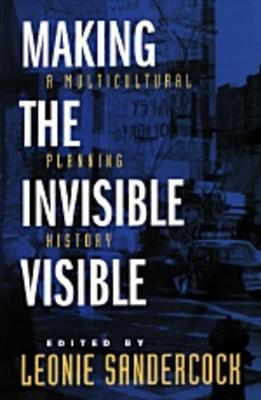 Making the Invisible Visible  - Libro University of California Press, California Studies in Critical Human Geography | Libraccio.it