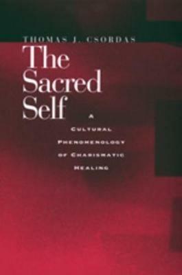 The Sacred Self - Thomas J. Csordas - Libro University of California Press | Libraccio.it
