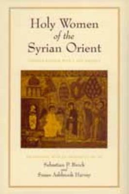 Holy Women of the Syrian Orient  - Libro University of California Press, Transformation of the Classical Heritage | Libraccio.it
