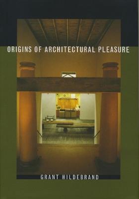 Origins of Architectural Pleasure - Grant Hildebrand - Libro University of California Press | Libraccio.it