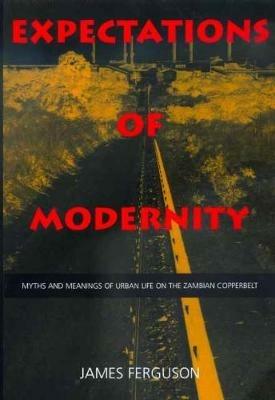 Expectations of Modernity - James Ferguson - Libro University of California Press, Perspectives on Southern Africa | Libraccio.it