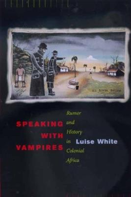 Speaking with Vampires - Luise White - Libro University of California Press, Studies on the History of Society and Culture | Libraccio.it