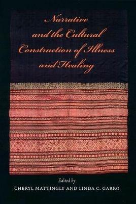 Narrative and the Cultural Construction of Illness and Healing  - Libro University of California Press | Libraccio.it