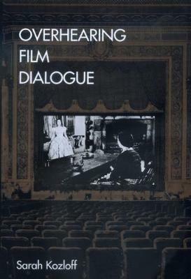 Overhearing Film Dialogue - Sarah Kozloff - Libro University of California Press | Libraccio.it