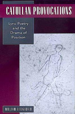 Catullan Provocations - William Fitzgerald - Libro University of California Press, Classics and Contemporary Thought | Libraccio.it