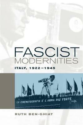 Fascist Modernities - Ruth Ben-Ghiat - Libro University of California Press, Studies on the History of Society and Culture | Libraccio.it