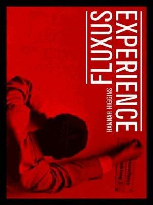 Fluxus Experience - Hannah Higgins - Libro University of California Press | Libraccio.it