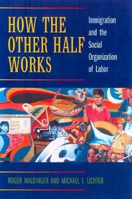 How the Other Half Works - Roger Waldinger, Michael I. Lichter - Libro University of California Press | Libraccio.it