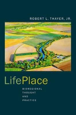 LifePlace - Robert L. Thayer - Libro University of California Press | Libraccio.it