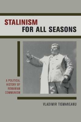 Stalinism for All Seasons - Vladimir Tismaneanu - Libro University of California Press, Society and Culture in East-Central Europe | Libraccio.it