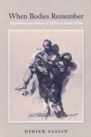 When Bodies Remember - Didier Fassin - Libro University of California Press, California Series in Public Anthropology | Libraccio.it