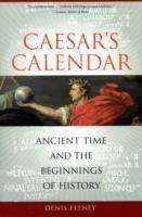 Caesar's Calendar - Denis Feeney - Libro University of California Press, Sather Classical Lectures | Libraccio.it