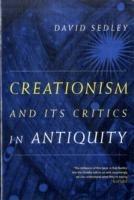 Creationism and Its Critics in Antiquity - David Sedley - Libro University of California Press, Sather Classical Lectures | Libraccio.it