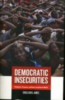 Democratic Insecurities - Erica Caple James - Libro University of California Press, California Series in Public Anthropology | Libraccio.it