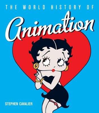 The World History of Animation - Stephen Cavalier - Libro University of California Press | Libraccio.it