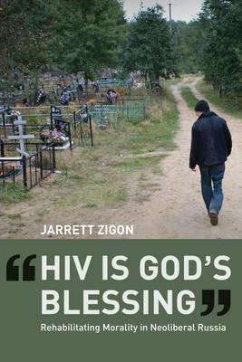 HIV is God's Blessing - Jarrett Zigon - Libro University of California Press | Libraccio.it