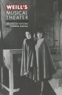 Weill's Musical Theater - Stephen Hinton - Libro University of California Press | Libraccio.it