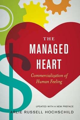 The Managed Heart - Arlie Russell Hochschild - Libro University of California Press | Libraccio.it
