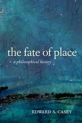The Fate of Place - Edward Casey - Libro University of California Press | Libraccio.it