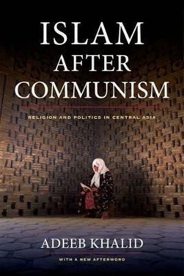 Islam after Communism - Adeeb Khalid - Libro University of California Press | Libraccio.it