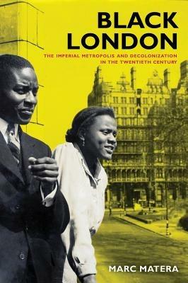 Black London - Marc Matera - Libro University of California Press, California World History Library | Libraccio.it