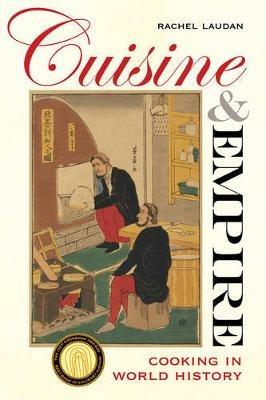 Cuisine and Empire - Rachel Laudan - Libro University of California Press, California Studies in Food and Culture | Libraccio.it