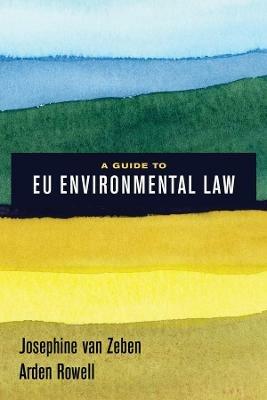 A Guide to EU Environmental Law - Josephine van Zeben, Arden Rowell - Libro University of California Press | Libraccio.it