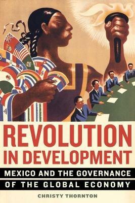 Revolution in Development - Christy Thornton - Libro University of California Press | Libraccio.it