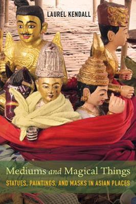 Mediums and Magical Things - Laurel Kendall - Libro University of California Press | Libraccio.it