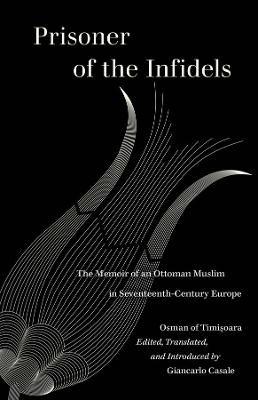 Prisoner of the Infidels - Osman of Timisoara - Libro University of California Press, World Literature in Translation | Libraccio.it