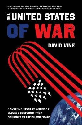 The United States of War - David Vine - Libro University of California Press, California Series in Public Anthropology | Libraccio.it