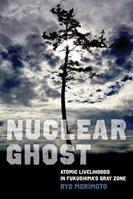 Nuclear Ghost - Ryo Morimoto - Libro University of California Press, California Series in Public Anthropology | Libraccio.it