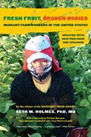 Fresh Fruit, Broken Bodies - Seth M. Holmes - Libro University of California Press, California Series in Public Anthropology | Libraccio.it