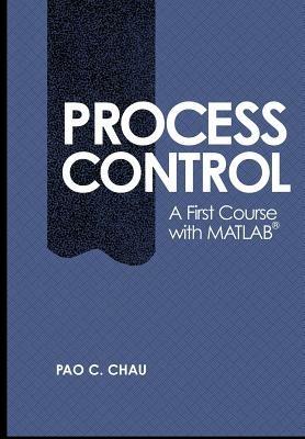 Process Control - Pao C. Chau - Libro Cambridge University Press, Cambridge Series in Chemical Engineering | Libraccio.it