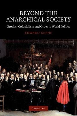 Beyond the Anarchical Society - Edward Keene - Libro Cambridge University Press, LSE Monographs in International Studies | Libraccio.it