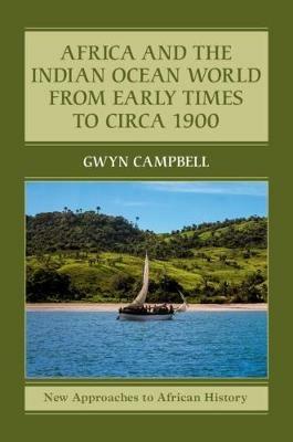 Africa and the Indian Ocean World from Early Times to Circa 1900 - Gwyn Campbell - Libro Cambridge University Press, New Approaches to African History | Libraccio.it