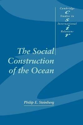 The Social Construction of the Ocean - Philip E. Steinberg - Libro Cambridge University Press, Cambridge Studies in International Relations | Libraccio.it