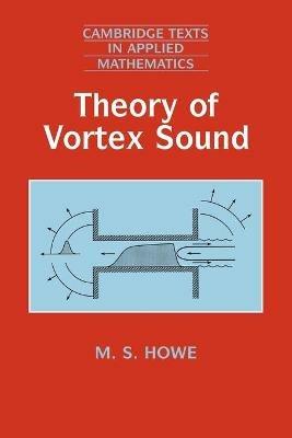 Theory of Vortex Sound - M. S. Howe - Libro Cambridge University Press, Cambridge Texts in Applied Mathematics | Libraccio.it