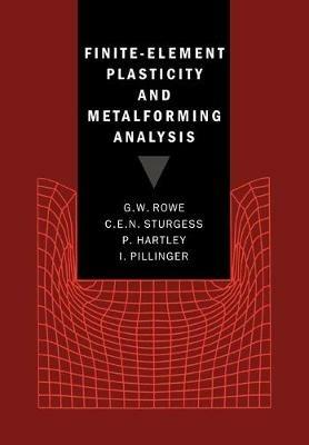 Finite-Element Plasticity and Metalforming Analysis - G. W. Rowe, C. E. N. Sturgess, P. Hartley - Libro Cambridge University Press | Libraccio.it