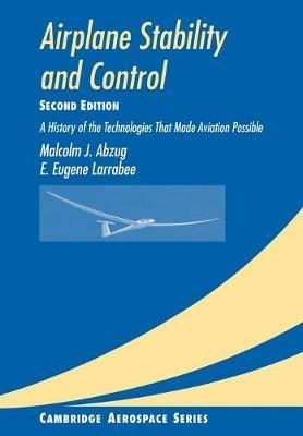Airplane Stability and Control - Malcolm J. Abzug, E. Eugene Larrabee - Libro Cambridge University Press, Cambridge Aerospace Series | Libraccio.it