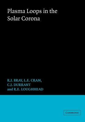 Plasma Loops in the Solar Corona - R. J. Bray, L. E. Cram, C. Durrant - Libro Cambridge University Press, Cambridge Astrophysics | Libraccio.it