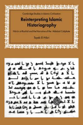 Reinterpreting Islamic Historiography - Tayeb El-Hibri - Libro Cambridge University Press, Cambridge Studies in Islamic Civilization | Libraccio.it
