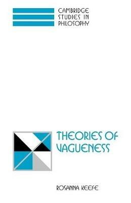 Theories of Vagueness - Rosanna Keefe - Libro Cambridge University Press, Cambridge Studies in Philosophy | Libraccio.it