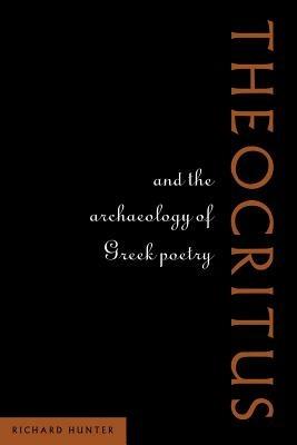 Theocritus and the Archaeology of Greek Poetry - Richard Hunter - Libro Cambridge University Press | Libraccio.it
