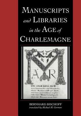 Manuscripts and Libraries in the Age of Charlemagne - Bernhard Bischoff - Libro Cambridge University Press, Cambridge Studies in Palaeography and Codicology | Libraccio.it