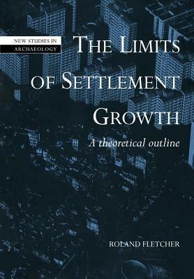 The Limits of Settlement Growth - Roland Fletcher - Libro Cambridge University Press, New Studies in Archaeology | Libraccio.it