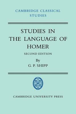 Studies in The Language of Homer - G. P. Shipp - Libro Cambridge University Press, Cambridge Classical Studies | Libraccio.it
