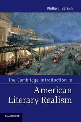 The Cambridge Introduction to American Literary Realism - Phillip J. Barrish - Libro Cambridge University Press, Cambridge Introductions to Literature | Libraccio.it
